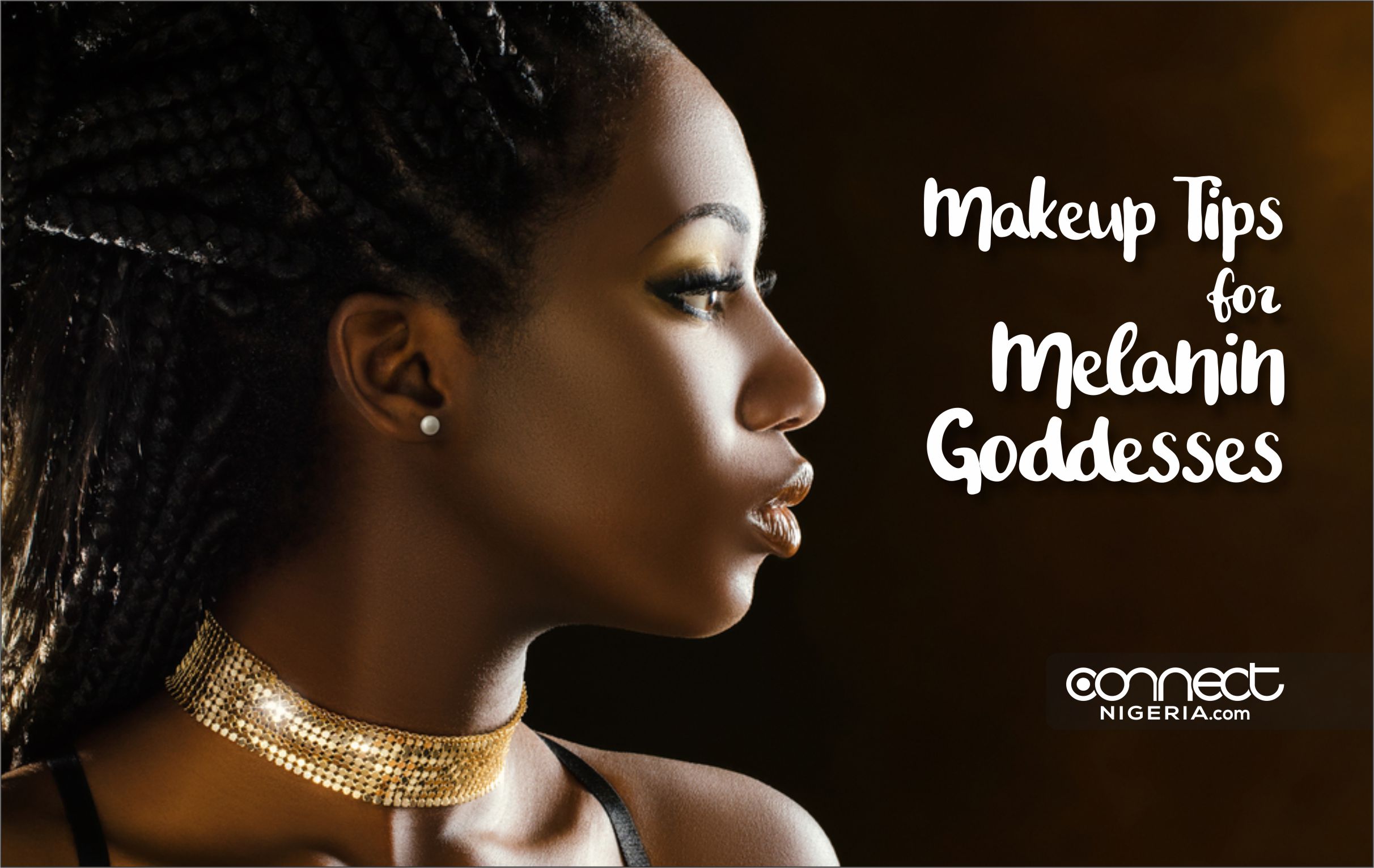 Make up Tips for Melanin Goddesses