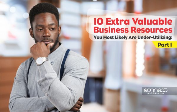 0 Extra Valuable Business Resources You Most Likely Are Under-Utilizing: Part 1 ---www.connectnigeria.com