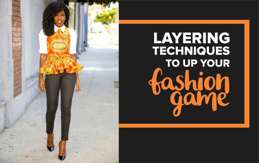 Layering Techniques to up Your Fashion Game