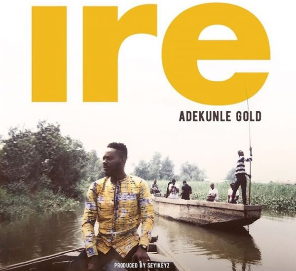 ire by adekunle gold