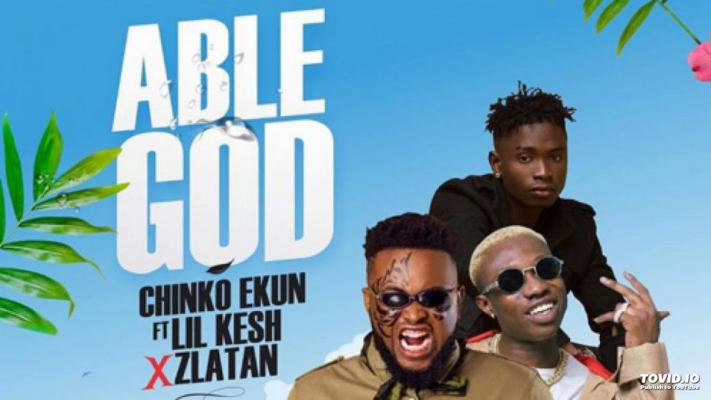 CHINKO EKUN - ABLE GOD ft LIL KESH X ZLATAN IBILE