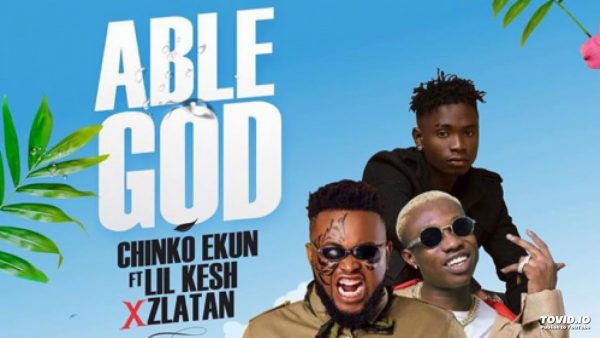 CHINKO EKUN - ABLE GOD ft LIL KESH X ZLATAN IBILE